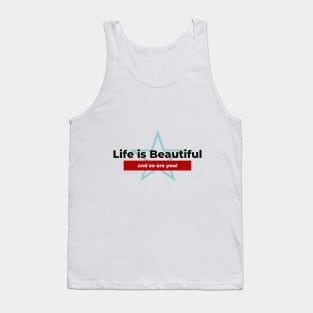 life is beautiful and so are you Tank Top